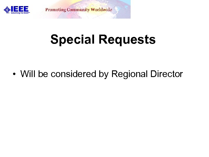 Special Requests • Will be considered by Regional Director 