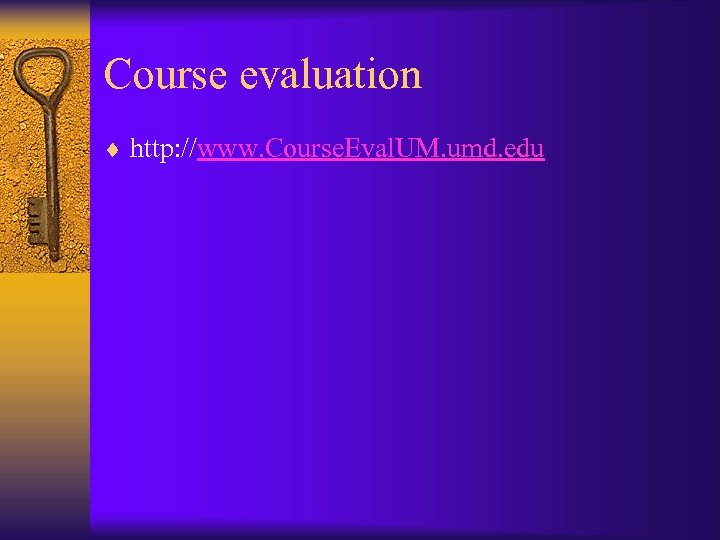 Course evaluation ¨ http: //www. Course. Eval. UM. umd. edu 