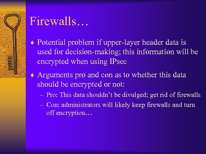 Firewalls… ¨ Potential problem if upper-layer header data is used for decision-making; this information