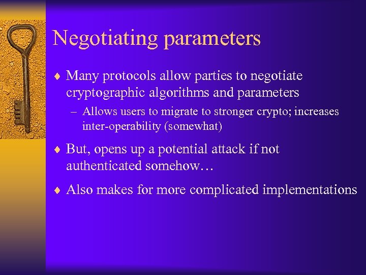 Negotiating parameters ¨ Many protocols allow parties to negotiate cryptographic algorithms and parameters –