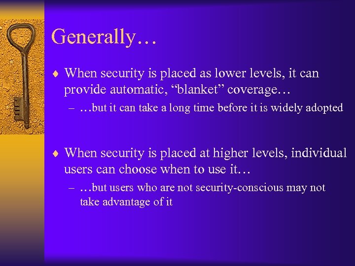 Generally… ¨ When security is placed as lower levels, it can provide automatic, “blanket”