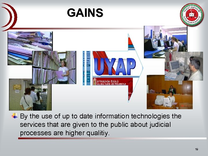 GAINS By the use of up to date information technologies the services that are