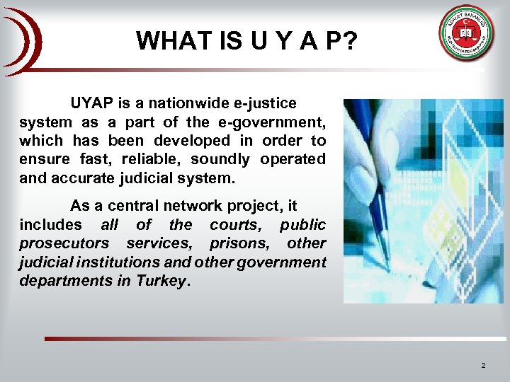 WHAT IS U Y A P? UYAP is a nationwide e-justice system as a