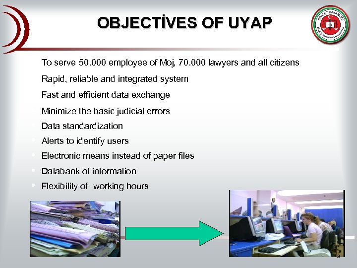 OBJECTİVES OF UYAP • • • To serve 50. 000 employee of Moj, 70.