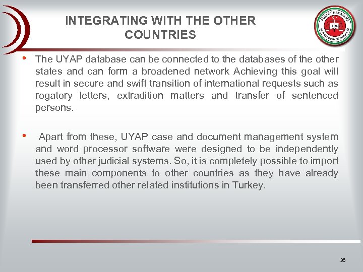 INTEGRATING WITH THE OTHER COUNTRIES • The UYAP database can be connected to the