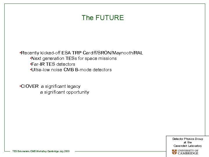 The FUTURE • Recently kicked-off ESA TRP Cardiff/SRON/Maynooth/RAL • Next generation TESs for space