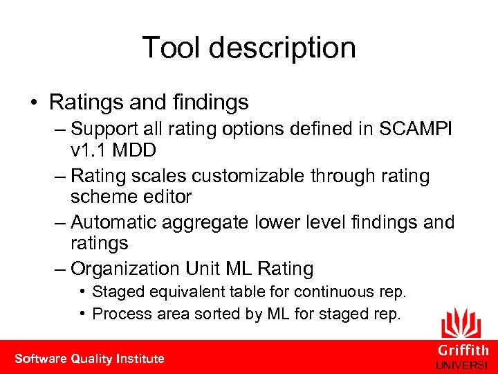 Tool description • Ratings and findings – Support all rating options defined in SCAMPI
