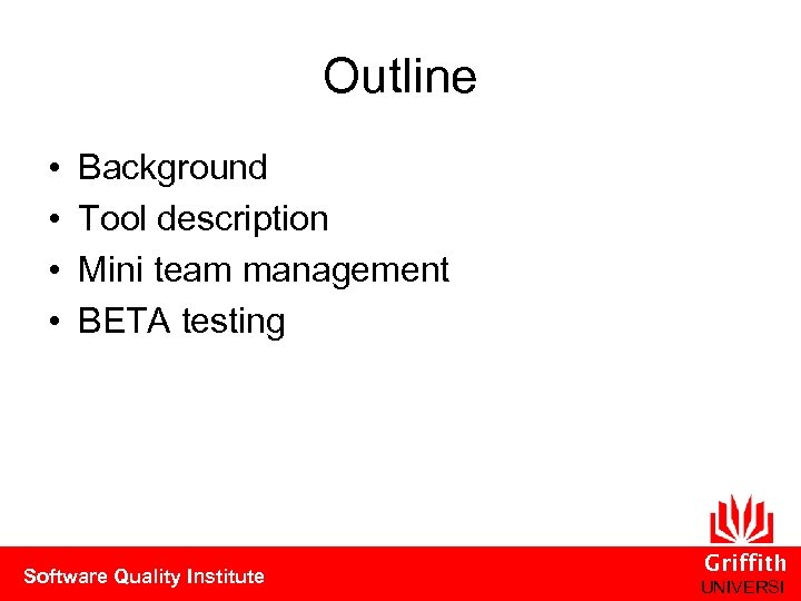 Outline • • Background Tool description Mini team management BETA testing Software Quality Institute