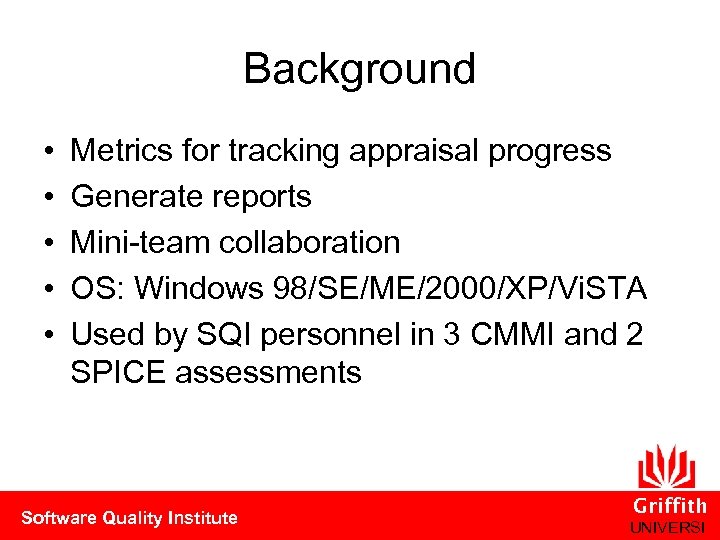 Background • • • Metrics for tracking appraisal progress Generate reports Mini-team collaboration OS: