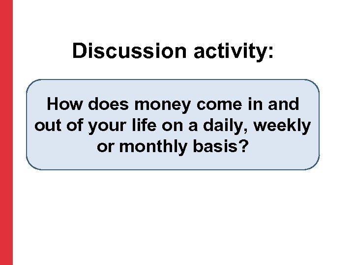 Discussion activity: How does money come in and out of your life on a