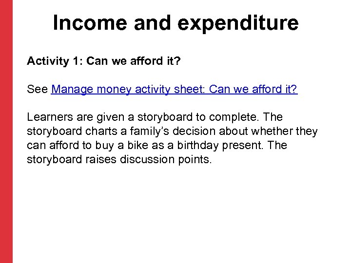 Income and expenditure Activity 1: Can we afford it? See Manage money activity sheet: