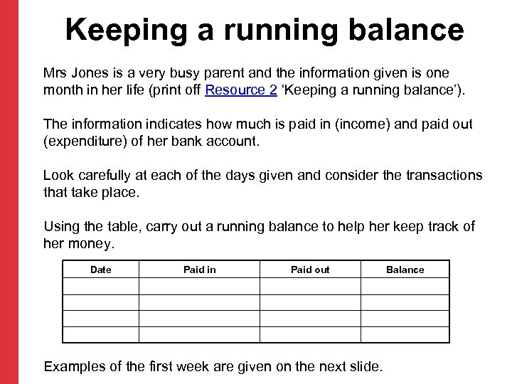 Keeping a running balance Mrs Jones is a very busy parent and the information