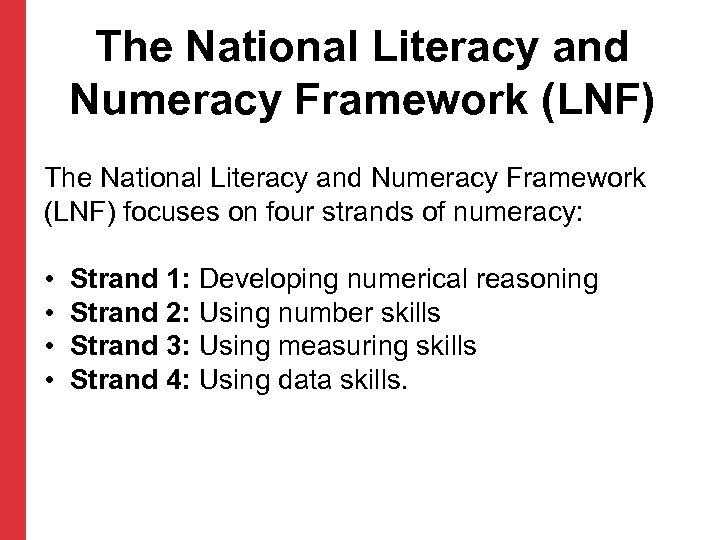 The National Literacy and Numeracy Framework (LNF) focuses on four strands of numeracy: •