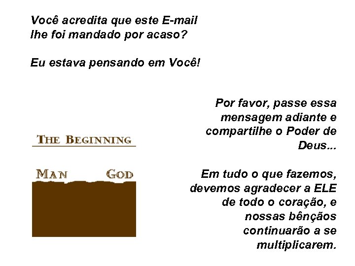 Você acredita que este E-mail lhe foi mandado por acaso? Eu estava pensando em