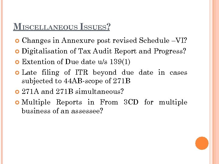 MISCELLANEOUS ISSUES? Changes in Annexure post revised Schedule –VI? Digitalisation of Tax Audit Report