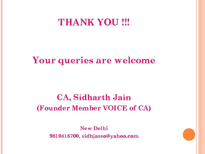 THANK YOU !!! Your queries are welcome CA, Sidharth Jain (Founder Member VOICE of