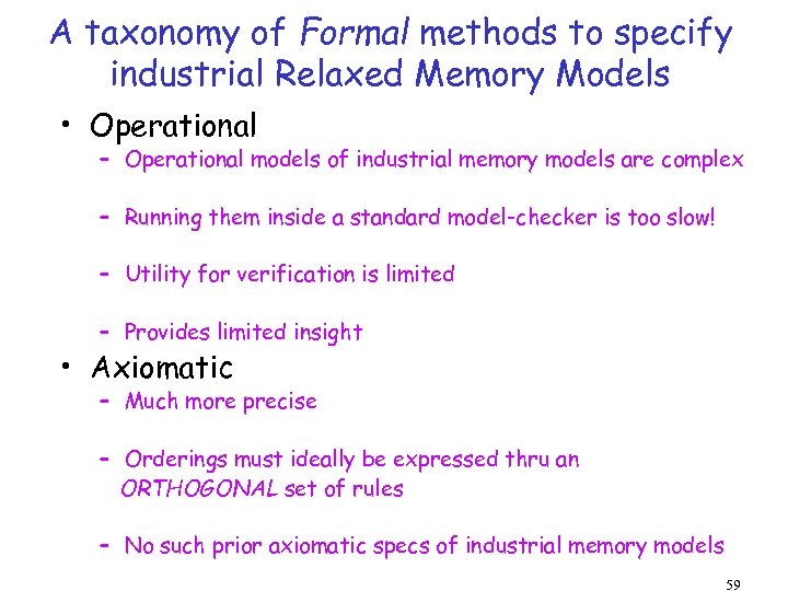 A taxonomy of Formal methods to specify industrial Relaxed Memory Models • Operational –