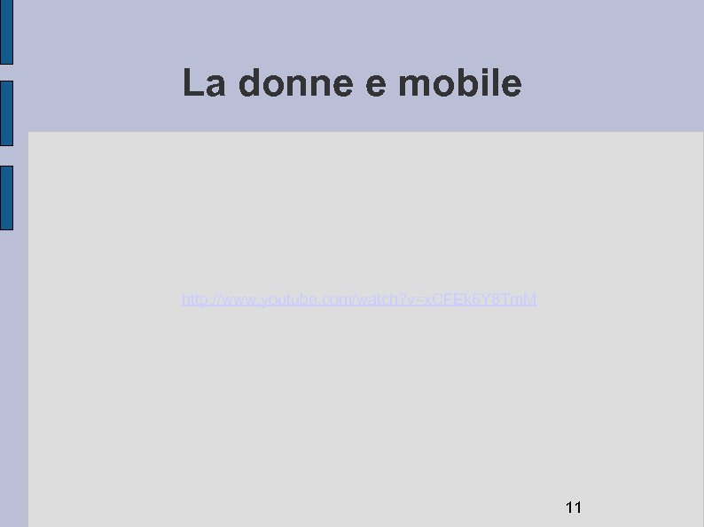 La donne e mobile http: //www. youtube. com/watch? v=x. CFEk 6 Y 8 Tm.