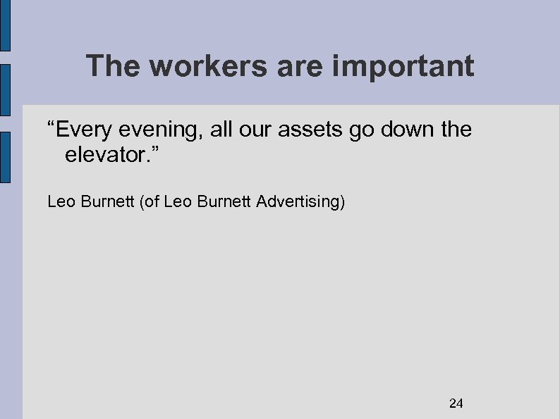 The workers are important “Every evening, all our assets go down the elevator. ”