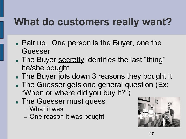 What do customers really want? Pair up. One person is the Buyer, one the