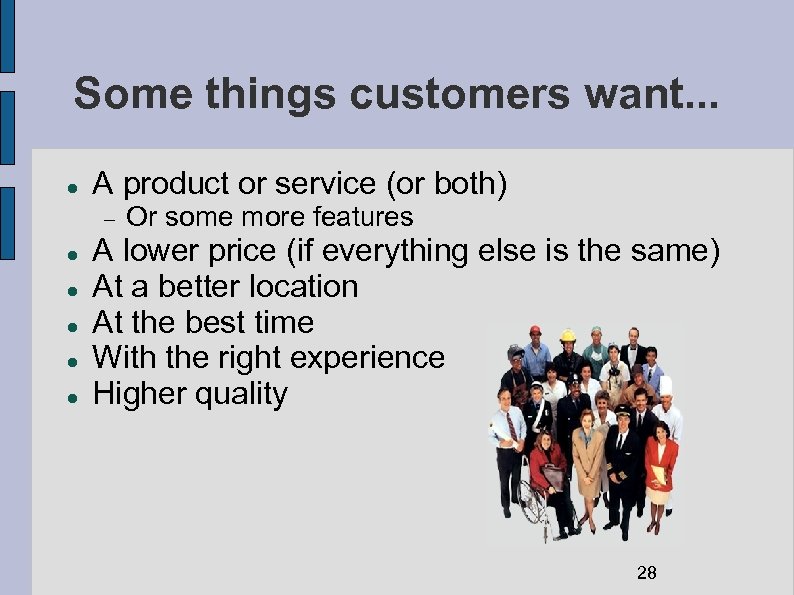 Some things customers want. . . A product or service (or both) Or some