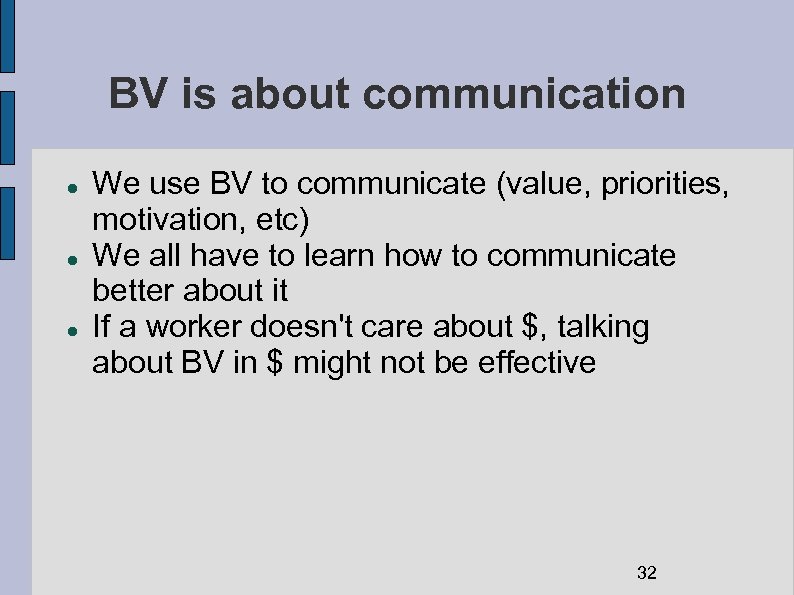 BV is about communication We use BV to communicate (value, priorities, motivation, etc) We