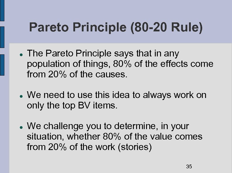 Pareto Principle (80 -20 Rule) The Pareto Principle says that in any population of