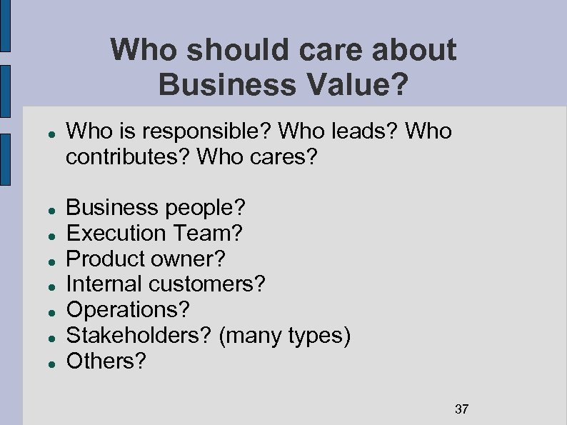 Who should care about Business Value? Who is responsible? Who leads? Who contributes? Who