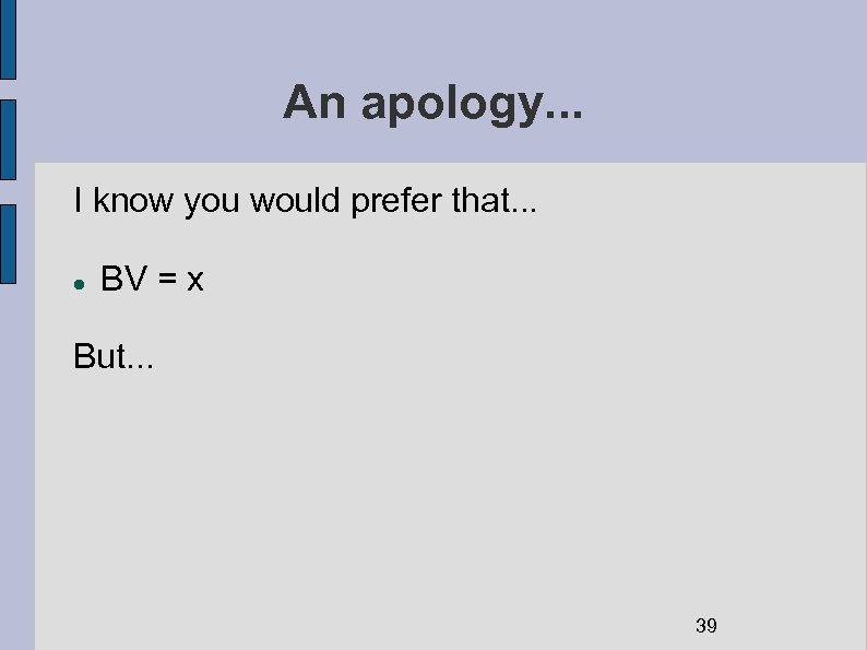 An apology. . . I know you would prefer that. . . BV =