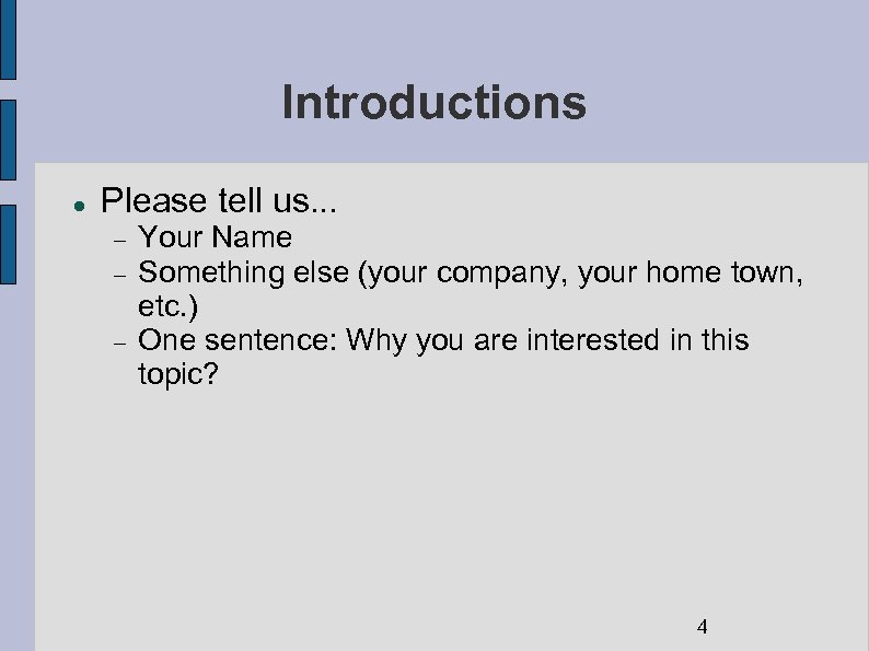 Introductions Please tell us. . . Your Name Something else (your company, your home