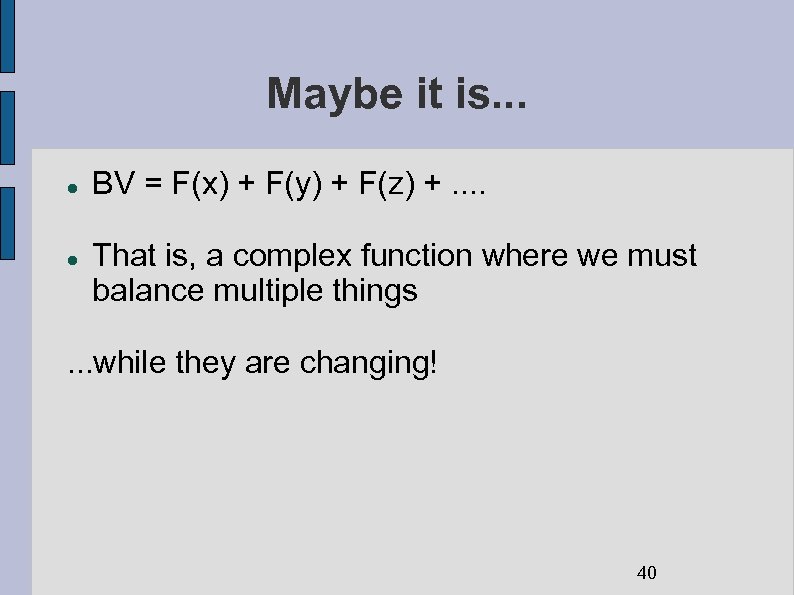 Maybe it is. . . BV = F(x) + F(y) + F(z) +. .