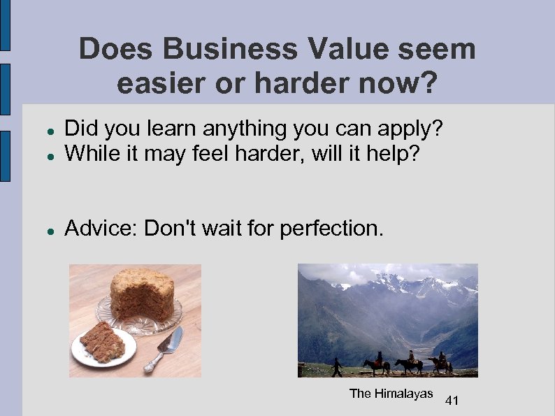 Does Business Value seem easier or harder now? Did you learn anything you can