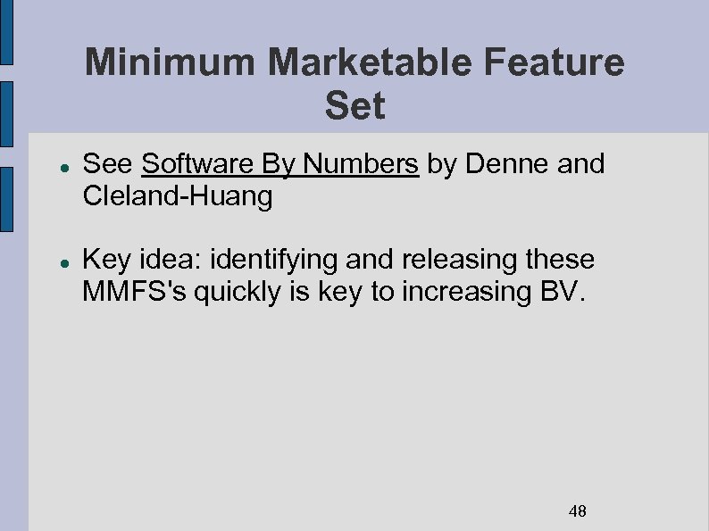 Minimum Marketable Feature Set See Software By Numbers by Denne and Cleland-Huang Key idea: