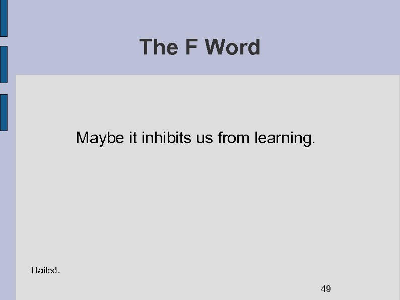 The F Word Maybe it inhibits us from learning. I failed. 49 