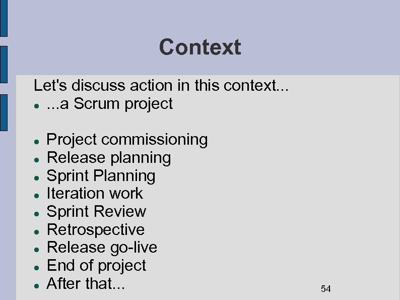 Context Let's discuss action in this context. . . . a Scrum project Project