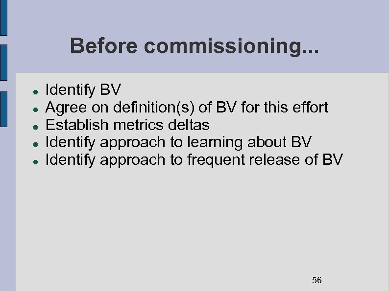 Before commissioning. . . Identify BV Agree on definition(s) of BV for this effort