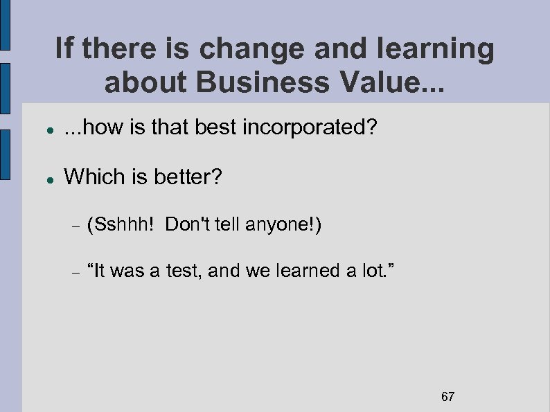 If there is change and learning about Business Value. . . . how is