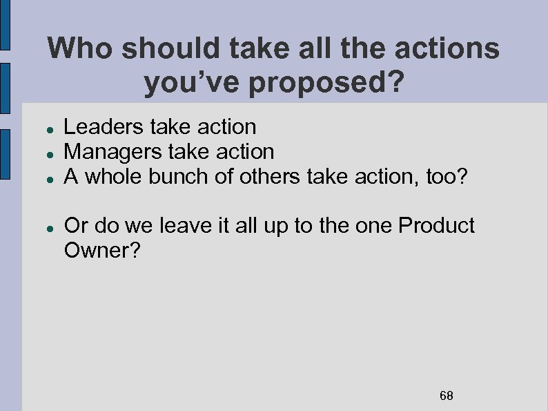 Who should take all the actions you’ve proposed? Leaders take action Managers take action