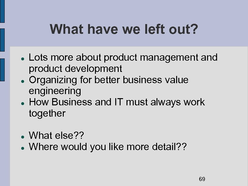 What have we left out? Lots more about product management and product development Organizing