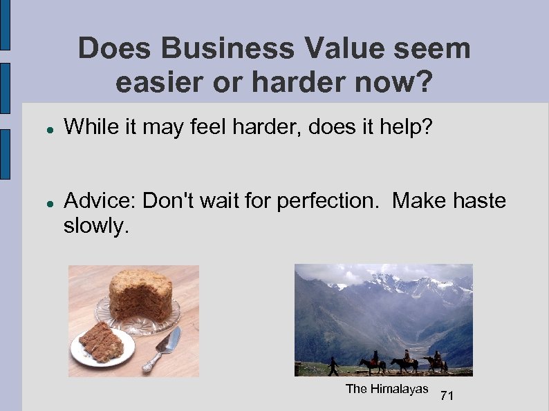 Does Business Value seem easier or harder now? While it may feel harder, does