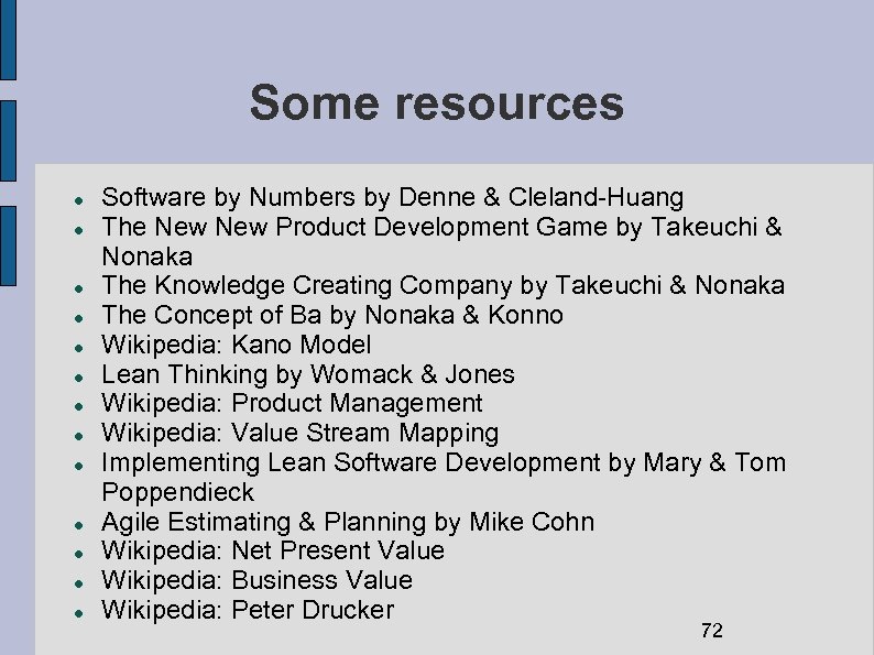 Some resources Software by Numbers by Denne & Cleland-Huang The New Product Development Game