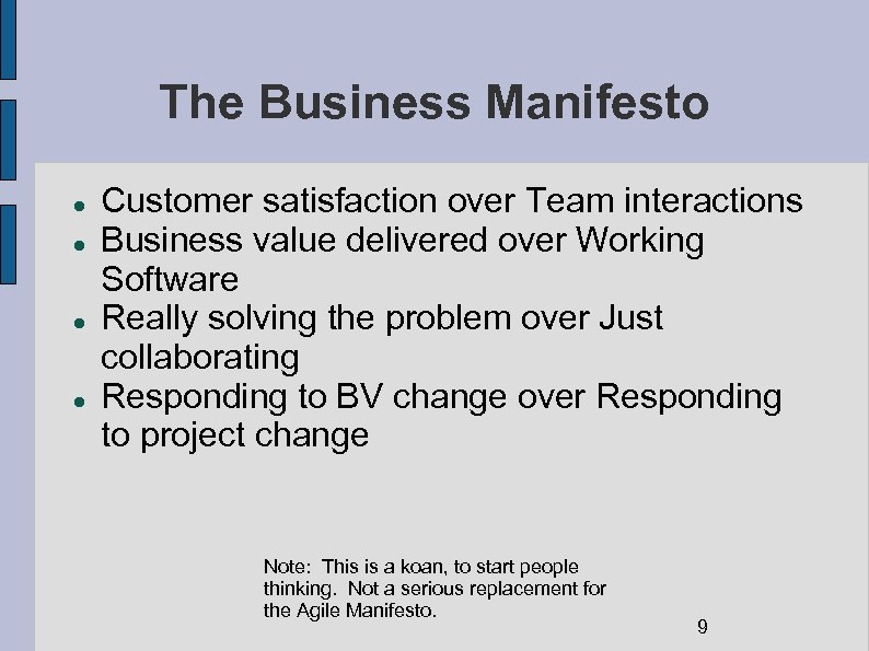 The Business Manifesto Customer satisfaction over Team interactions Business value delivered over Working Software