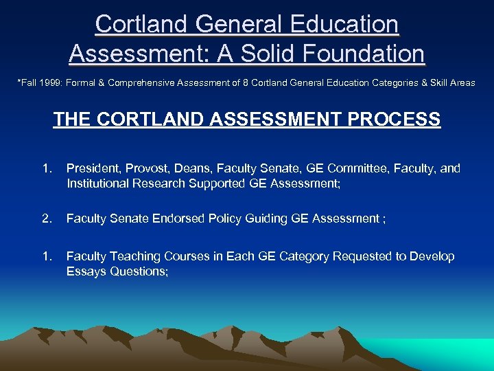 Cortland General Education Assessment: A Solid Foundation *Fall 1999: Formal & Comprehensive Assessment of