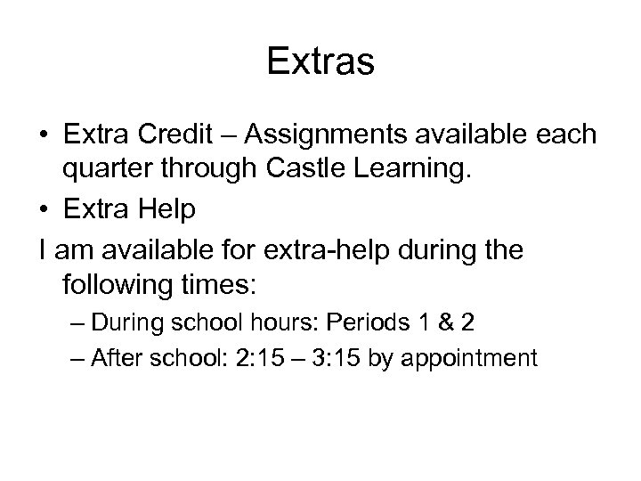 Extras • Extra Credit – Assignments available each quarter through Castle Learning. • Extra