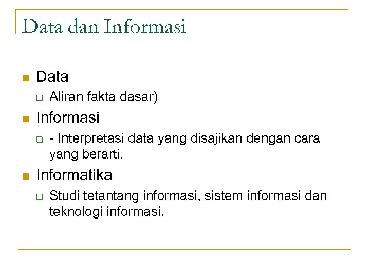 Data dan Informasi n Data q n Informasi q n Aliran fakta dasar) -