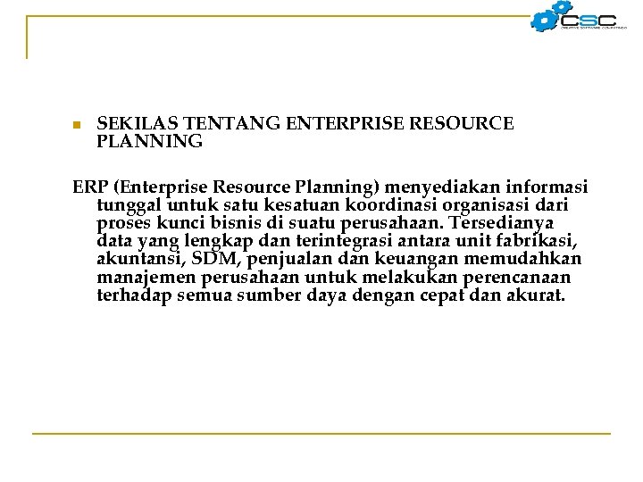 n SEKILAS TENTANG ENTERPRISE RESOURCE PLANNING ERP (Enterprise Resource Planning) menyediakan informasi tunggal untuk