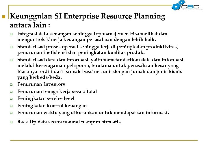 n Keunggulan SI Enterprise Resource Planning antara lain : q Integrasi data keuangan sehingga