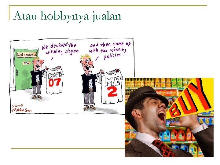 Atau hobbynya jualan 