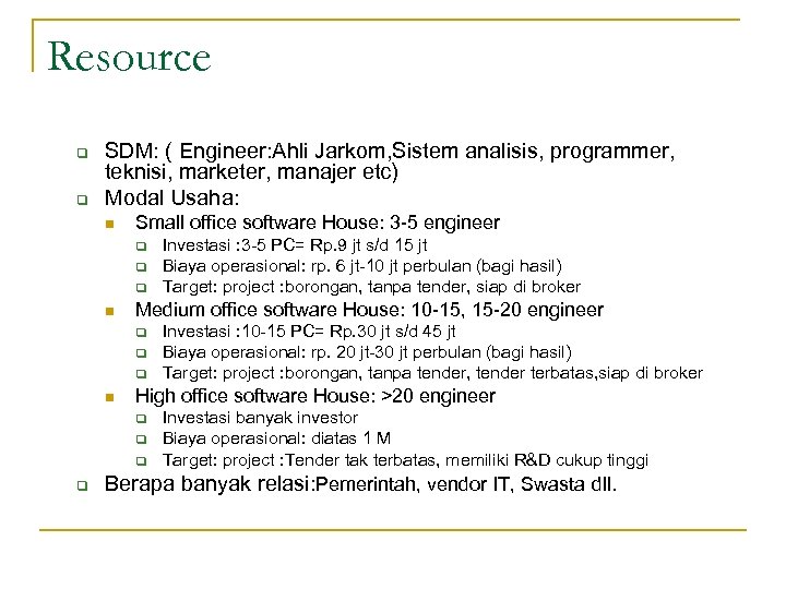 Resource q q SDM: ( Engineer: Ahli Jarkom, Sistem analisis, programmer, teknisi, marketer, manajer