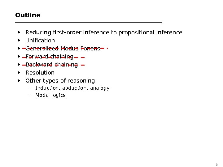 Outline • • Reducing first-order inference to propositional inference Unification Generalized Modus Ponens Forward